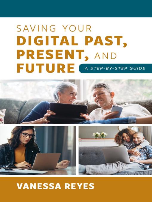 Title details for Saving Your Digital Past, Present, and Future by Vanessa Reyes - Available